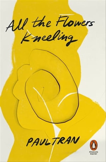 All the Flowers Kneeling, Paul Tran - Ebook - 9781802060089