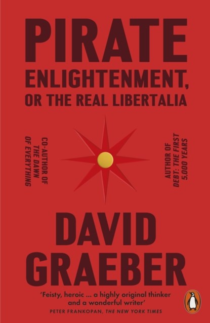 Pirate Enlightenment, or the Real Libertalia, David Graeber - Paperback - 9781802061567