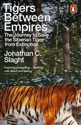 Tigers Between Empires - Jonathan C. Slaght - 9781802062502