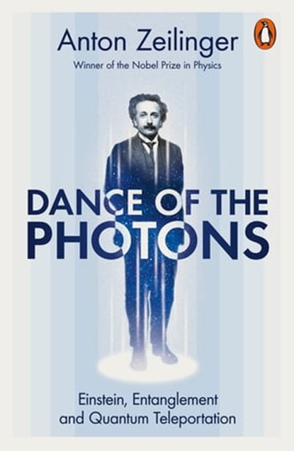 Dance of the Photons, Anton Zeilinger - Ebook - 9781802063493