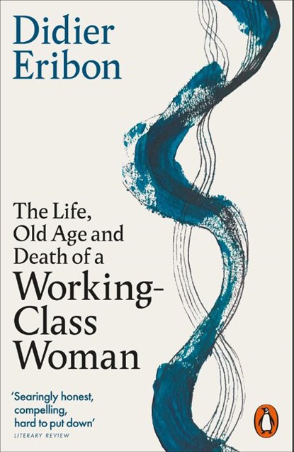 The Life, Old Age, and Death of a Working-Class Woman, Didier Eribon - Paperback - 9781802065213