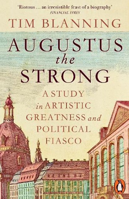 Augustus The Strong, Tim Blanning - Paperback - 9781802066418