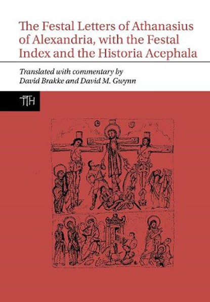The Festal Letters of Athanasius of Alexandria, with the Festal Index and the Historia Acephala, David Brakke ; David M. Gwynn - Gebonden - 9781802076820