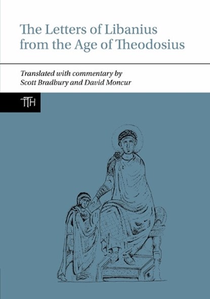 The Letters of Libanius from the Age of Theodosius, Scott Bradbury ; David Moncur - Gebonden - 9781802076837