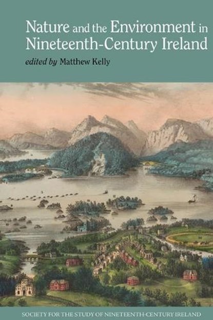 Nature and the Environment in Nineteenth-Century Ireland, Matthew (Professor of Modern History Kelly - Paperback - 9781802076929