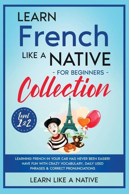Learn French Like a Native for Beginners - Level 1 & 2, Learn Like A Native - Paperback - 9781802090550
