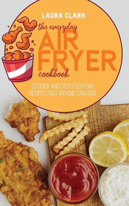 The Everyday Air Fryer Cookbook, Laura Clark - Gebonden - 9781802141344