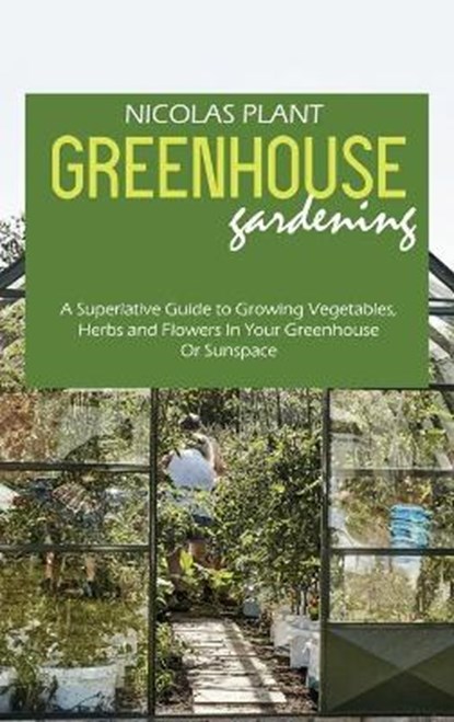 Greenhouse Gardening Made Easy, PLANT,  Nicolas - Gebonden - 9781802166910