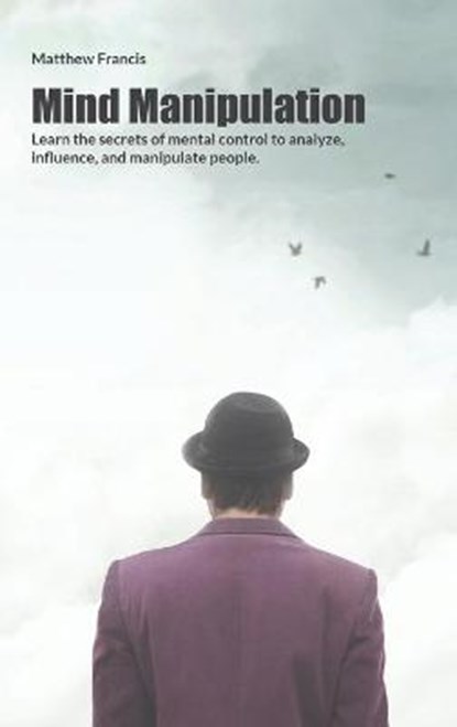 Mind Manipulation, FRANCIS,  Matthew - Gebonden - 9781802218961
