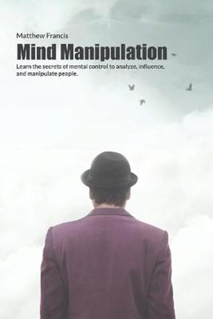 Mind Manipulation, FRANCIS,  Matthew - Paperback - 9781802218992