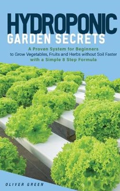 Hydroponic Garden Secrets, GREEN,  Oliver - Gebonden - 9781802220537