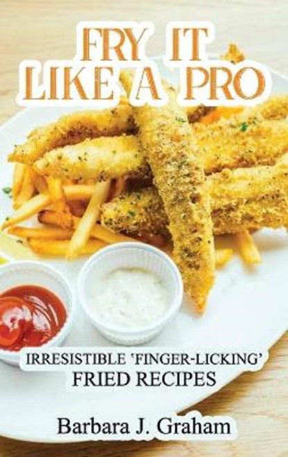Fry it Like a Pro, Barbara J Graham - Gebonden - 9781802283044