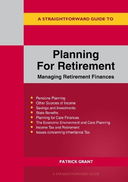 A Straightforward Guide to Planning for Retirement - Managing Retirement Finances, Patrick Grant - Paperback - 9781802364361