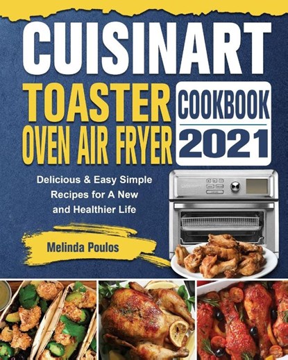 Cuisinart Toaster Oven Air Fryer Cookbook 2021, Melinda Poulos - Paperback - 9781802443424
