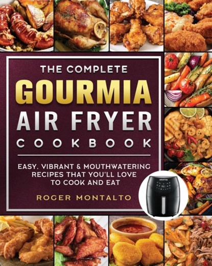 The Complete Gourmia Air Fryer Cookbook, Roger Montalto - Paperback - 9781802447002