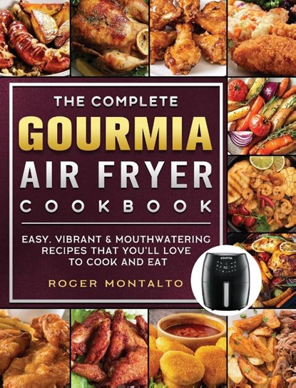 The Complete Gourmia Air Fryer Cookbook, Roger Montalto - Gebonden - 9781802447019