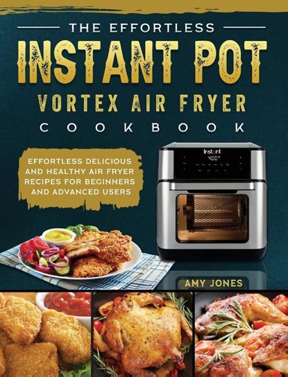 The Effortless Instant Pot Vortex Air Fryer Cookbook, Amy Jones - Gebonden - 9781802449433