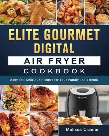 Elite Gourmet Digital Air Fryer Cookbook, Melissa Cramer - Paperback - 9781802449655