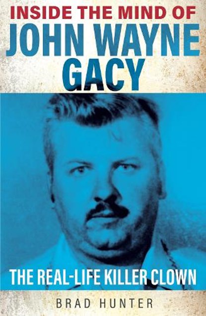 Inside the Mind of John Wayne Gacy, Brad Hunter - Paperback - 9781802470765