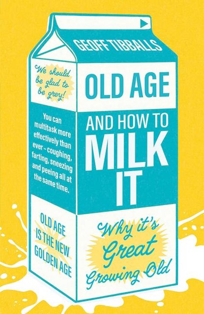 Old Age and How To Milk It, Geoff Tibballs - Paperback - 9781802472592