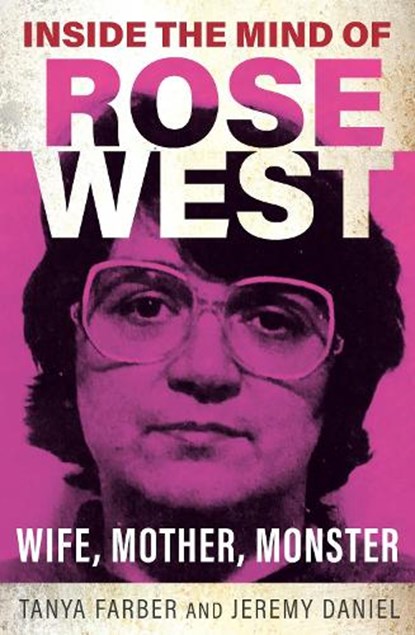 Inside the Mind of Rose West, Tanya Farber ; Jeremy Daniel - Paperback - 9781802472684