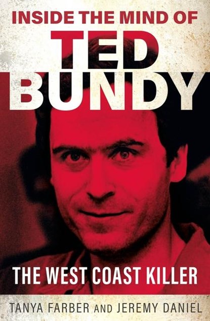 Inside the Mind of Ted Bundy, Tanya Farber ; Jeremy Daniel - Paperback - 9781802472714