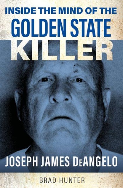 Inside the Mind of the Golden State Killer, Brad Hunter - Paperback - 9781802473384