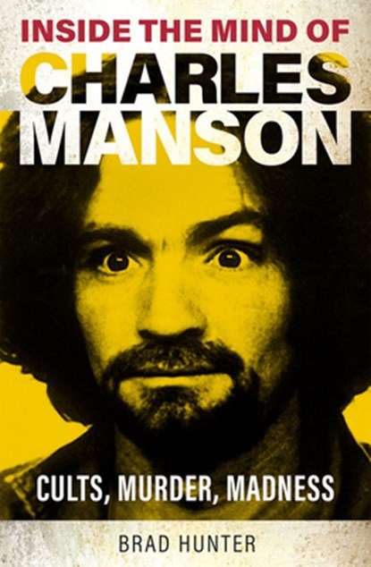 Inside the Mind of Charles Manson, Brad Hunter - Paperback - 9781802473780