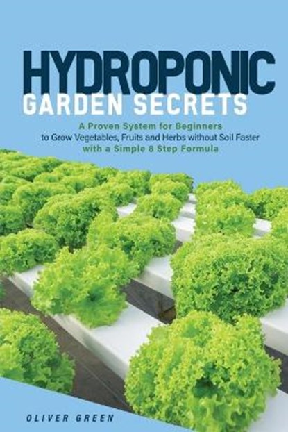 Hydroponic Garden Secrets, GREEN,  Oliver - Paperback - 9781802524345
