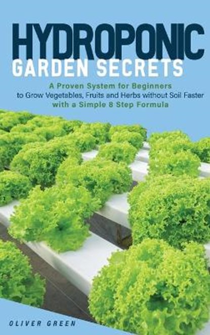 Hydroponic Garden Secrets, GREEN,  Oliver - Gebonden - 9781802524352