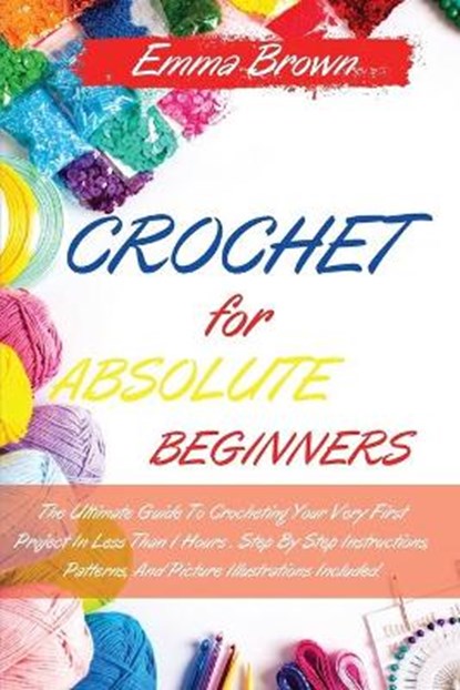 Crochet for Absolute Beginners, Emma Brown - Paperback - 9781802539110