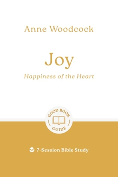 Joy: Happiness of the Heart: 7-Session Bible Study, Anne Woodcock - Paperback - 9781802541007