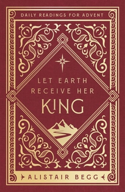 Let Earth Receive Her King, Alistair Begg - Gebonden - 9781802541182