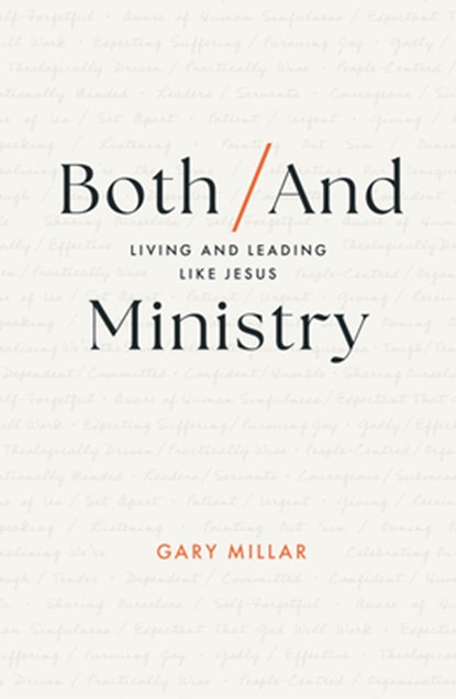 Both/And Ministry: Living and Leading Like Jesus, Gary Millar - Paperback - 9781802541267