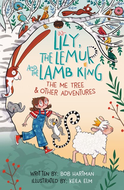 Lily, the Lemur, and the Lamb King: The Me Tree and Other Adventures, Bob Hartman - Paperback - 9781802541359
