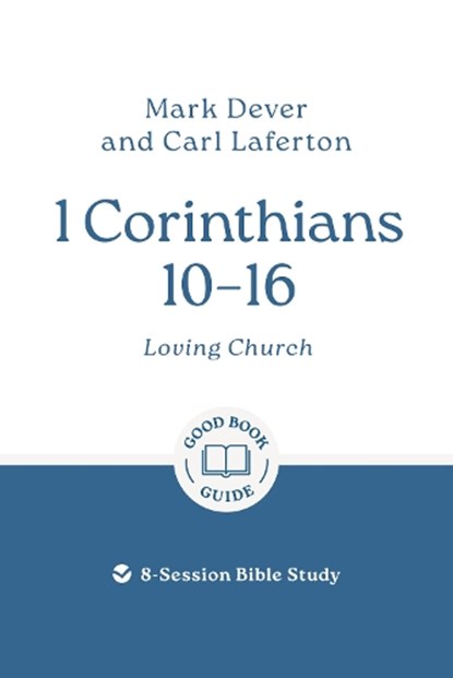1 Corinthians 10 – 16: Loving Church, Mark Dever ; Carl Laferton - Paperback - 9781802541441