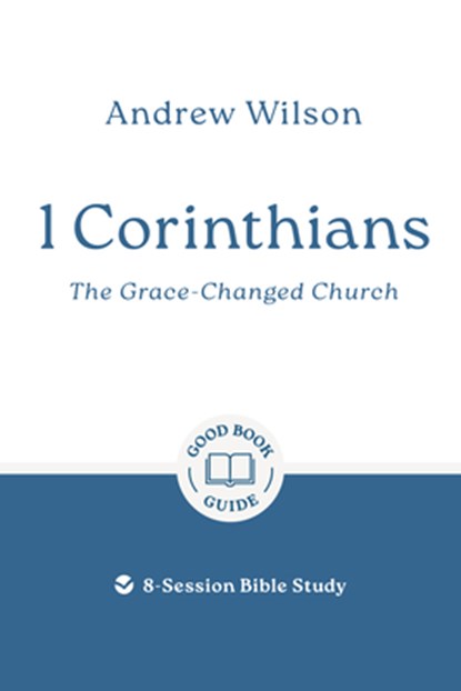 1 Corinthians: The Grace-Changed Church: 8-Session Bible Study, Andrew Wilson - Paperback - 9781802541458