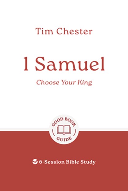 1 Samuel: Choose Your King: 6-Session Bible Study, Tim Chester - Paperback - 9781802541489