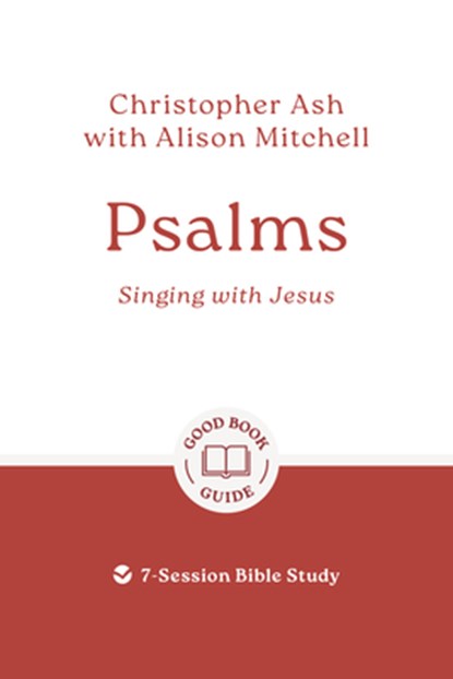 Psalms: Singing with Jesus: 7-Session Bible Study, Christopher Ash - Paperback - 9781802541571
