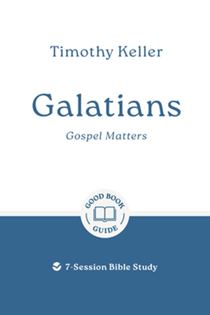 Galatians: Gospel Matters: 7-Session Bible Study, Timothy Keller - Paperback - 9781802541670