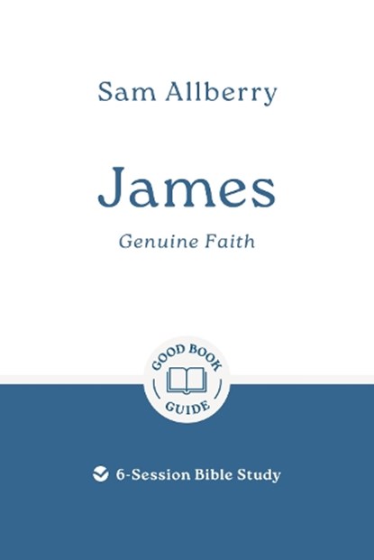 James: Genuine Faith: 6-Session Bible Study, Sam Allberry - Paperback - 9781802541724