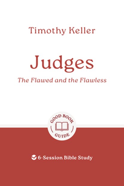 Judges: The Flawed and the Flawless: 6-Session Bible Study, Timothy Keller - Paperback - 9781802541779