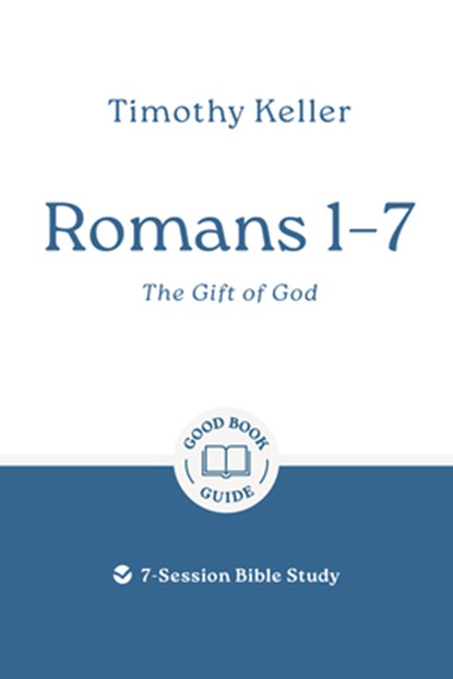 Romans 1-7: The Gift of God: 7-Session Bible Study, Timothy Keller - Paperback - 9781802541908