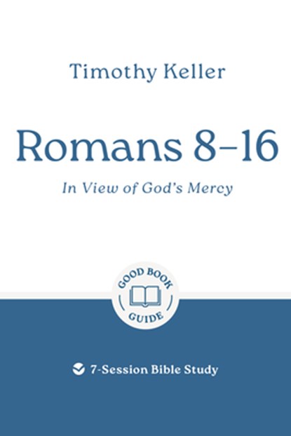 Romans 8-16: In View of God's Mercy: 7-Session Bible Study, Timothy Keller - Paperback - 9781802541915