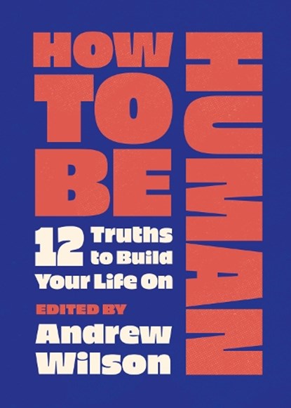 How to Be Human, Andrew Wilson - Paperback - 9781802544534