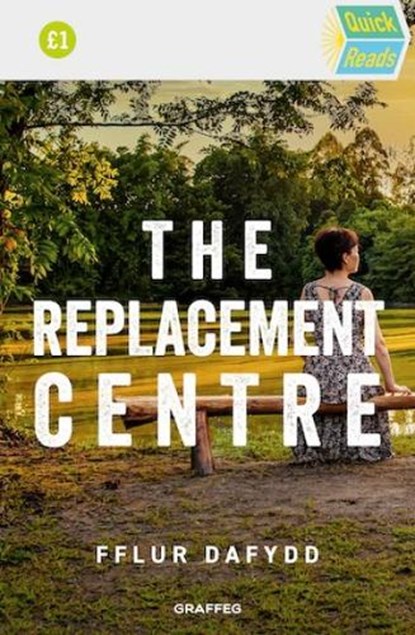 Quick Reads: The Replacement Centre, Fflur Dafydd - Paperback - 9781802580846