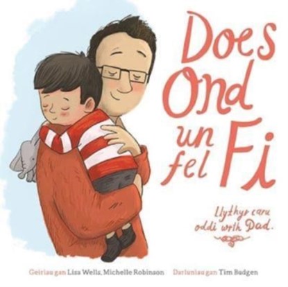 Does Ond Un Fel Fi: Llythyr Caru Oddi wrth Dad, Lisa Wells ; Michelle Robinson - Paperback - 9781802580945