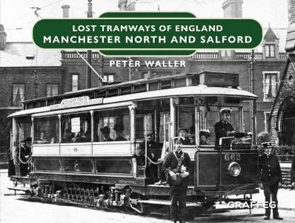 Lost Tramways of England: Manchester North and Salford, Peter Waller - Gebonden - 9781802583458
