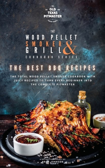 The Wood Pellet Smoker and Grill Cookbook, Bron Johnson - Gebonden - 9781802601138