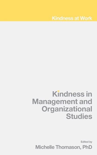 Kindness in Management and Organizational Studies, MICHELLE,  PhD (Independent Researcher, Canada) Thomason - Gebonden - 9781802621587